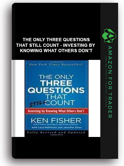 The Only Three Questions That Still Count - Investing By Knowing What Others Don’t