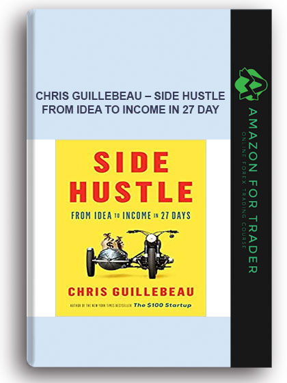 Chris Guillebeau – Side Hustle – From Idea to Income in 27 Day