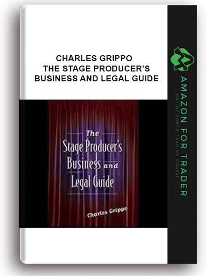 Charles Grippo - The Stage Producer’s Business And Legal Guide