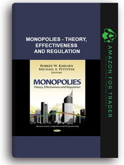 Monopolies - Theory, Effectiveness And Regulation