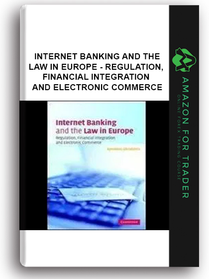Internet Banking And The Law In Europe - Regulation, Financial Integration And Electronic Commerce