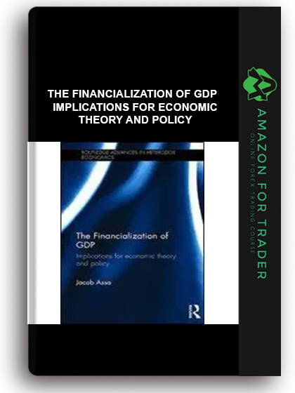 The Financialization Of Gdp - Implications For Economic Theory And Policy