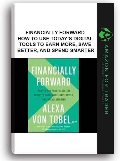 Financially Forward - How To Use Today’s Digital Tools To Earn More, Save Better, And Spend Smarter