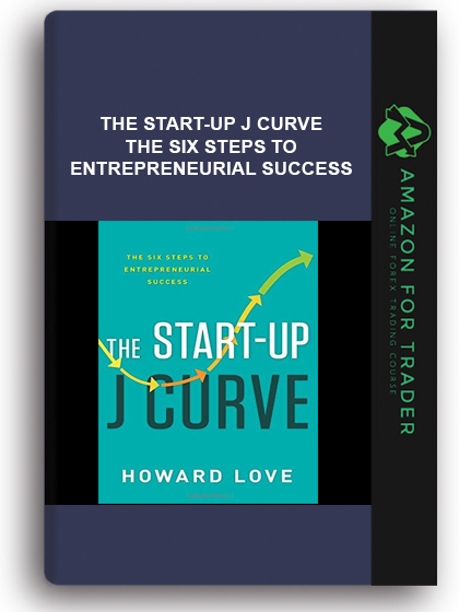 The Start-Up J Curve - The Six Steps to Entrepreneurial Success