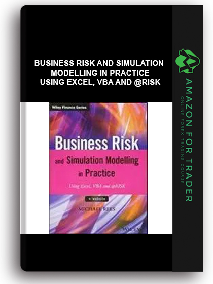 Business Risk And Simulation Modelling In Practice - Using Excel, Vba And @risk