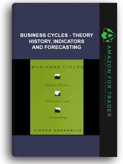 Business Cycles - Theory, History, Indicators, And Forecasting
