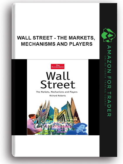 Wall Street - The Markets, Mechanisms And Players