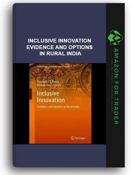 Inclusive Innovation - Evidence And Options In Rural India