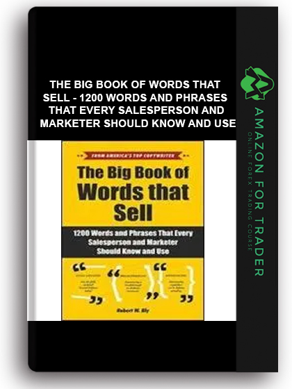 The Big Book Of Words That Sell - 1200 Words And Phrases That Every Salesperson And Marketer Should Know And Use
