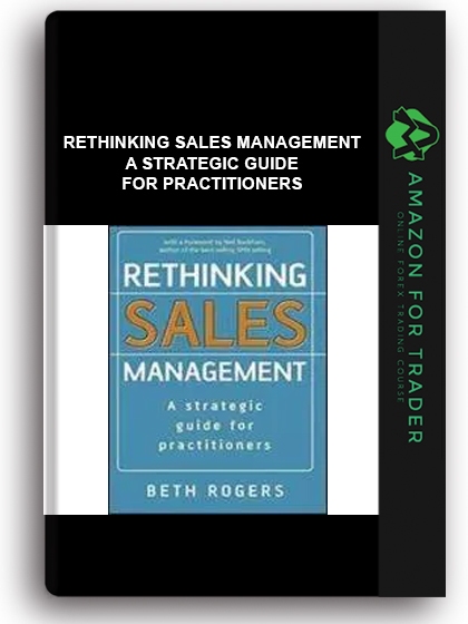 Rethinking Sales Management - A Strategic Guide For Practitioners