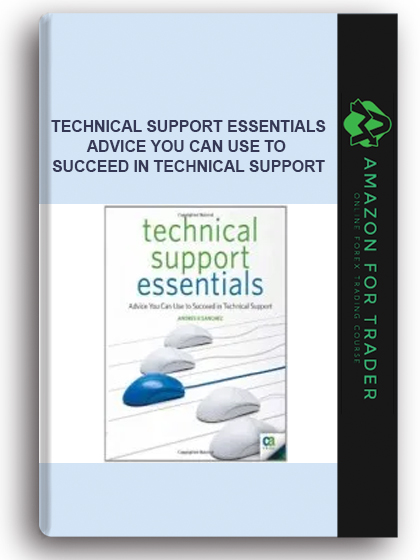Technical Support Essentials - Advice You Can Use to Succeed in Technical Support