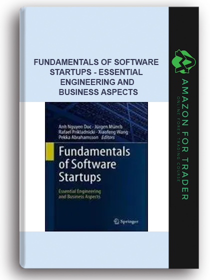 Fundamentals Of Software Startups - Essential Engineering And Business Aspects