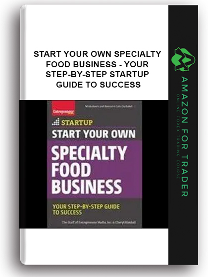 Start Your Own Specialty Food Business - Your Step-by-step Startup Guide To Success