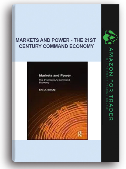 Markets And Power - The 21st Century Command Economy
