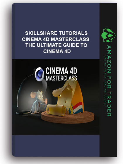 Skillshare Tutorials – Cinema 4D Masterclass The Ultimate Guide to Cinema 4D