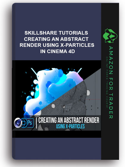 SkillShare Tutorials – Creating an Abstract Render Using X-Particles in Cinema 4D