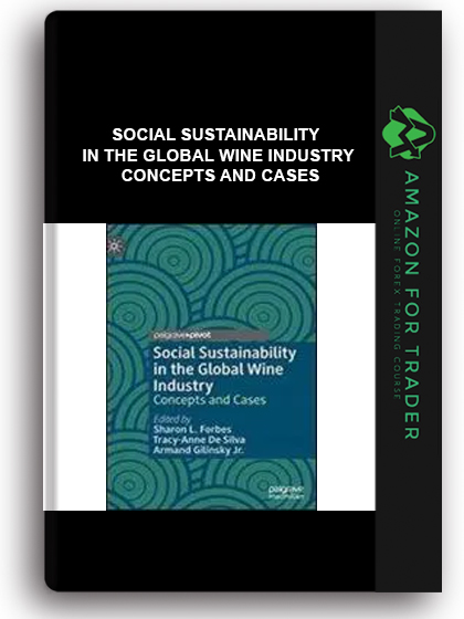 Social Sustainability In The Global Wine Industry - Concepts And Cases