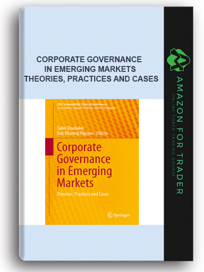 Corporate Governance In Emerging Markets - Theories, Practices And Cases