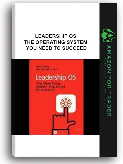 Leadership Os - The Operating System You Need To Succeed