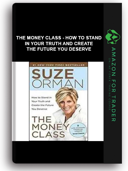 The Money Class - How To Stand In Your Truth And Create The Future You Deserve