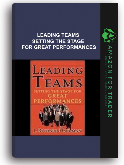 Leading Teams - Setting The Stage For Great Performances