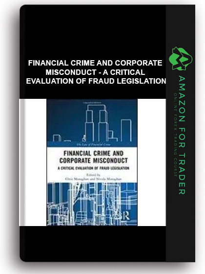 Financial Crime And Corporate Misconduct - A Critical Evaluation Of Fraud Legislation