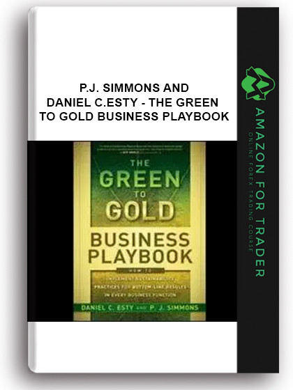 P.J. Simmons and Daniel C.Esty - The Green To Gold Business Playbook
