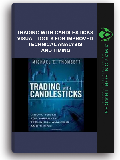 Trading With Candlesticks - Visual Tools For Improved Technical Analysis And Timing