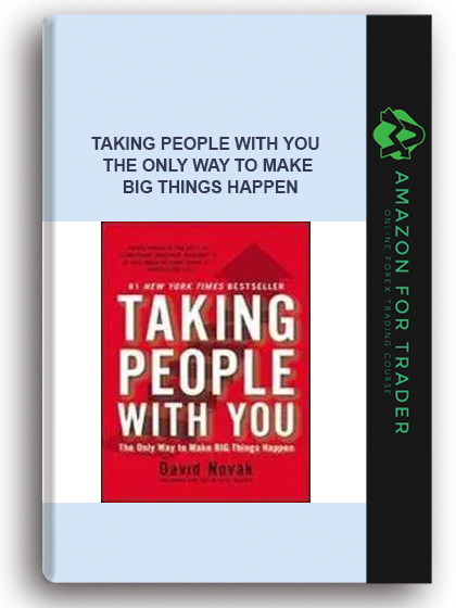 Taking People With You - The Only Way To Make Big Things Happen