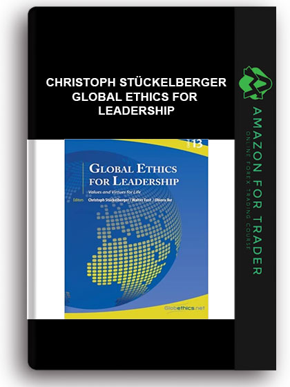 Christoph Stückelberger - Global Ethics for Leadership: Values and Virtues for Life