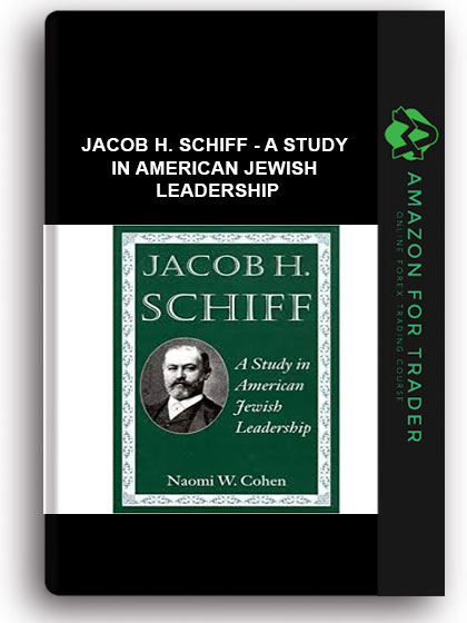 Jacob H. Schiff - A Study in American Jewish Leadership