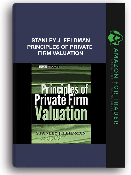 Stanley J. Feldman - Principles of Private Firm Valuation