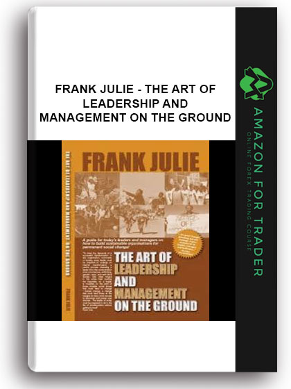 Frank Julie - The Art of Leadership and Management on the Ground