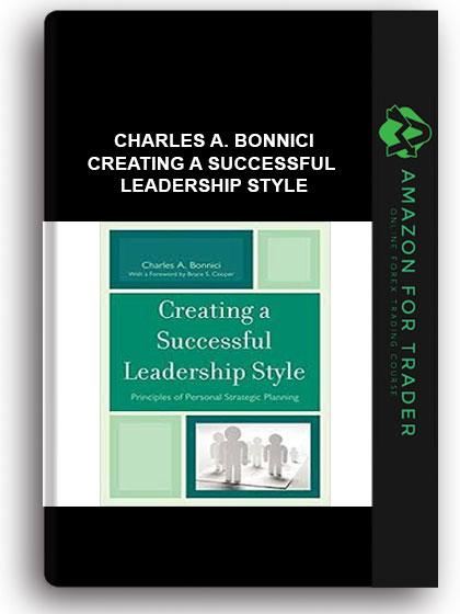Charles A. Bonnici - Creating a Successful Leadership Style