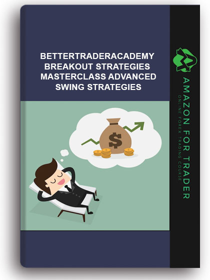 Bettertraderacademy - Breakout Strategies Masterclass Advanced Swing Strategies