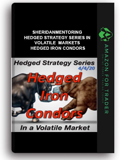 Sheridanmentoring - Hedged Strategy Series in Volatile Markets - Hedged Iron Condors