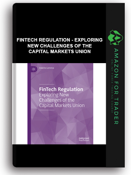 Fintech Regulation - Exploring New Challenges Of The Capital Markets Union