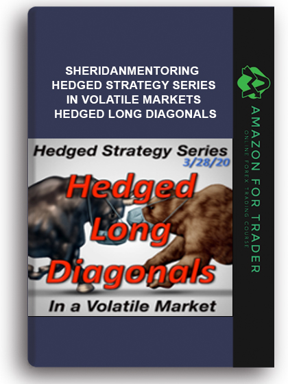 Sheridanmentoring - Hedged Strategy Series in Volatile Markets - Hedged Long Diagonals