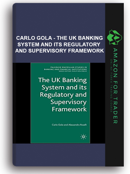Carlo Gola - The UK Banking System and its Regulatory and Supervisory Framework