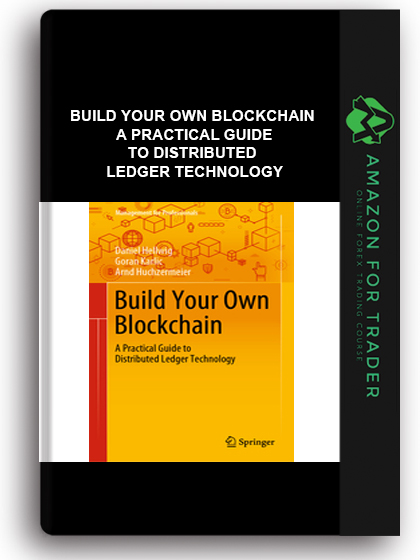 Build Your Own Blockchain - A Practical Guide To Distributed Ledger Technology