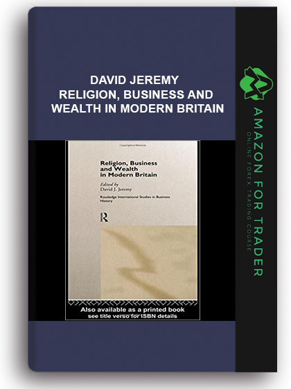 David Jeremy - Religion, Business and Wealth in Modern Britain