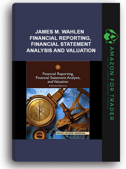 James M. Wahlen - Financial Reporting, Financial Statement Analysis And Valuation
