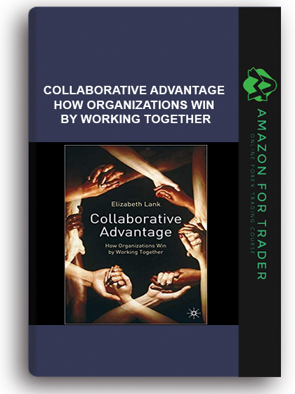 Collaborative Advantage - How Organizations Win by Working Together