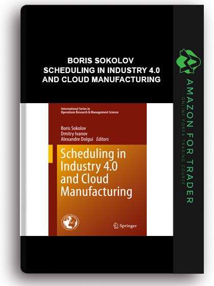 Boris Sokolov - Scheduling in Industry 4.0 and Cloud Manufacturing