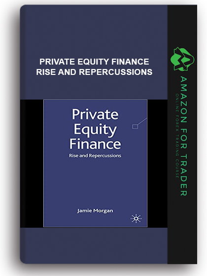 Private Equity Finance - Rise and Repercussions