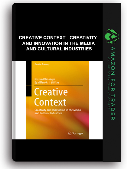 Creative Context - Creativity And Innovation In The Media And Cultural Industries