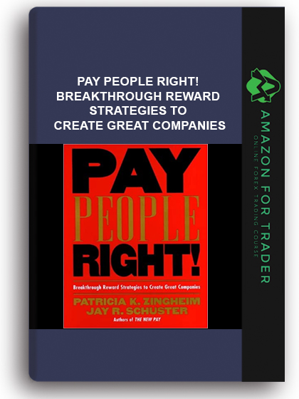 Pay People Right! - Breakthrough Reward Strategies to Create Great Companies
