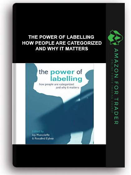 The Power of Labelling - How People Are Categorized and Why It Matters