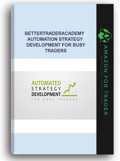 Bettertraderacademy - Automation Strategy Development for Busy Traders