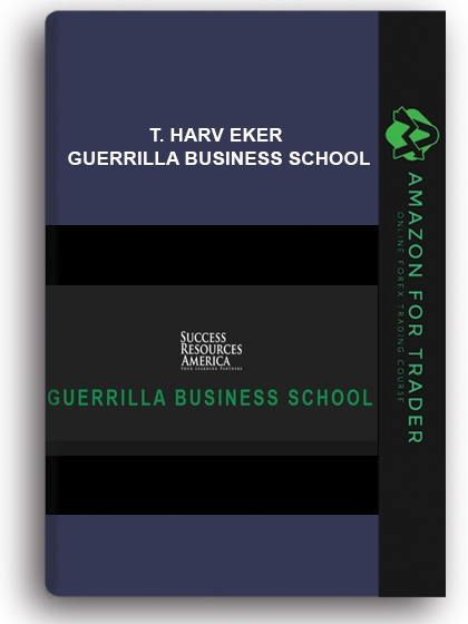 T. HARV EKER – GUERRILLA BUSINESS SCHOOL